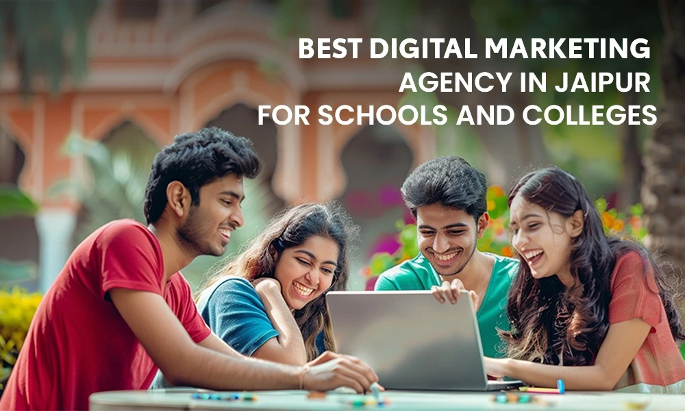 Best Digital Marketing Agency in Jaipur for Colleges and Schools