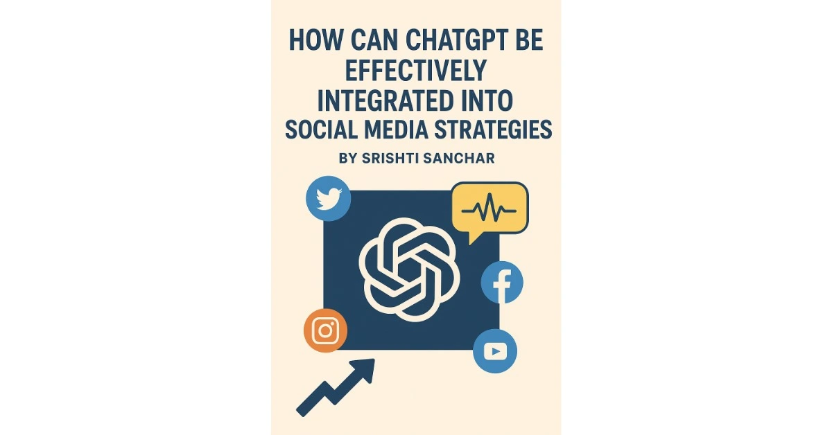 How can ChatGPT be effectively integrated into social media strategies by srishti sanchar